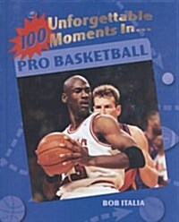 100 Unforgettable Moments in Pro Basketball (Library)