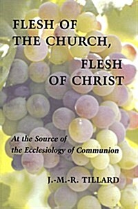 Flesh of the Church, Flesh of Christ: At the Source of the Ecclesiology of Communion (Paperback)