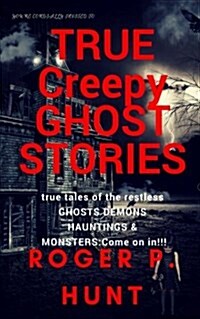 Youre cordially invited to: True Creepy Ghost Stories: True tales of the restless: : Ghosts, Hauntings Demons and Monsters! Come on in!! (Paperback)