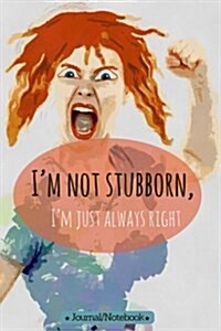 Im not stubborn, Im just always right: Lined Notebook/Journal (6X9 Large) (120 Pages) (Paperback)
