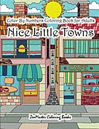 Color by Numbers Coloring Book for Adults Nice Little Town: Adult Color by Number Book of Small Town Buildings and Scenes (Paperback)