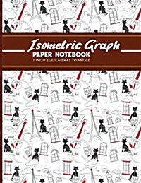 Isometric Graph Paper Notebook: 1 Inch Equilateral Triangle: Gaming Planner, Template, Journal, Sketch Book, Ruled Large Grid Pages, Design Book & Wor (Paperback)