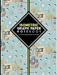 Isometric Graph Paper Notebook: 1/4 Inch Equilateral Triangle: Gaming Planner, Template, Journal, Sketch Book, Ruled Large Grid Pages, Design Book & W (Paperback)