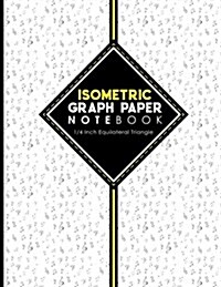 Isometric Graph Paper Notebook: 1/4 Inch Equilateral Triangle: For Journal Writing, 3D and Shapes Drawing, Mathematics Practices, Trianglepoint Embroi (Paperback)