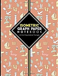 Isometric Graph Paper Notebook: 1/4 Inch Equilateral Triangle: Equilateral Triangle Paper, Isometric Gaming Paper, Isometric Grid Sketchbook, Cute Bea (Paperback)
