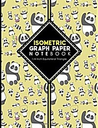 Isometric Graph Paper Notebook: 1/4 Inch Equilateral Triangle: Isometric Drawing Book, Isometric Grid Notebook, Isometric Notepad, Cute Panda Cover, 8 (Paperback)