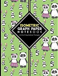 Isometric Graph Paper Notebook: 1/4 Inch Equilateral Triangle: Isometric Drawing Pad, Isometric Grid Pad, Isometric Paper, Cute Panda Cover, 8.5 x 11, (Paperback)