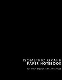 Isometric Graph Paper Notebook: 1/4 Inch Equilateral Triangle: Isometric Drawing Book, Isometric Grid Notebook, Isometric Notepad, Black Cover, 8.5 x (Paperback)