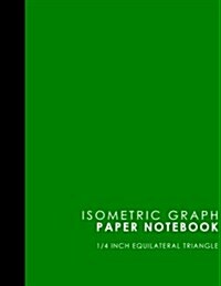 Isometric Graph Paper Notebook: 1/4 Inch Equilateral Triangle: Equilateral Triangle Drafting, Isometric Drawing Practice, Isometric Grid Paper Pad, Gr (Paperback)