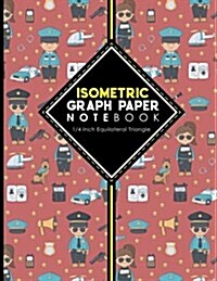 Isometric Graph Paper Notebook: 1/4 Inch Equilateral Triangle: Isometric Drawing Book, Isometric Grid Notebook, Isometric Notepad, Cute Police Cover, (Paperback)