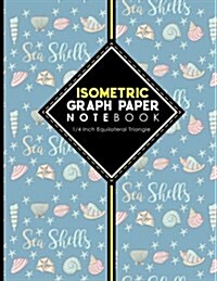 Isometric Graph Paper Notebook: 1/4 Inch Equilateral Triangle: For Journal Writing, 3D and Shapes Drawing, Mathematics Practices, Trianglepoint Embroi (Paperback)