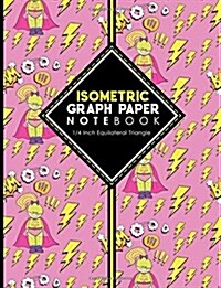 Isometric Graph Paper Notebook: 1/4 Inch Equilateral Triangle: Equilateral Triangle Paper, Isometric Gaming Paper, Isometric Grid Sketchbook, Cute Sup (Paperback)