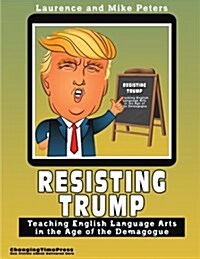 Resisting Trump: Teaching English Language Arts in the Age of the Demagogue (Paperback)