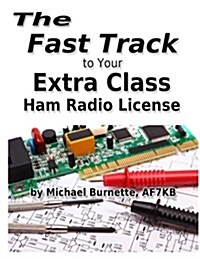 The Fast Track to Your Extra Class Ham Radio License: Covers All Exam Questions July 1, 2016 Through June 30, 2020 (Paperback)