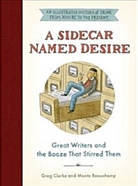A Sidecar Named Desire: Great Writers and the Booze That Stirred Them (Hardcover)