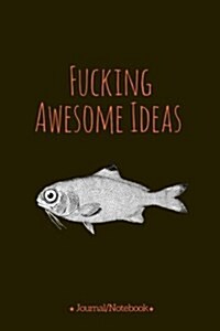 Fucking Awesome Ideas: Lined Notebook/Journal (7X10Large) (120 Pages) (Paperback)