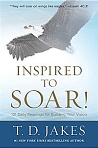 Inspired to Soar!: 101 Daily Readings for Building Your Vision (Hardcover)
