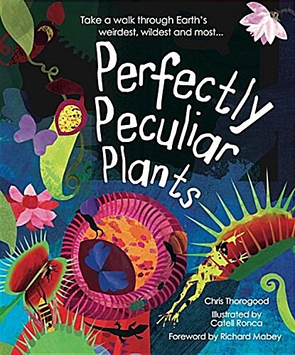Perfectly Peculiar Plants : Take a Walk Through Earths Weirdest, Wildest and Most ... (Hardcover)
