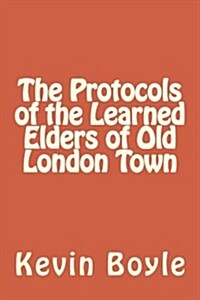 The Protocols of the Learned Elders of Old London Town (Paperback, 5th)