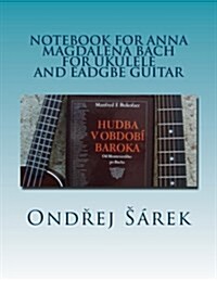 Notebook for Anna Magdalena Bach for Ukulele and Eadgbe Guitar (Paperback)