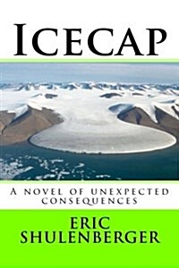 Icecap: A novel of unexpected consequences (Paperback)