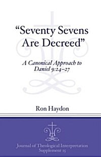 Seventy-Sevens Are Decreed: A Canonical Approach to Daniel 9:24-27 (Paperback)