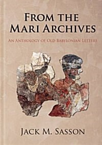 From the Mari Archives: An Anthology of Old Babylonian Letters (Hardcover)