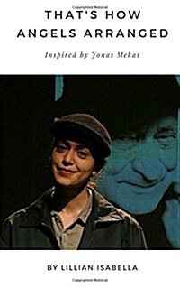 Thats How Angels Arranged: Inspired by Jonas Mekas The Godfather of Avant-Garde Cinema (Paperback)
