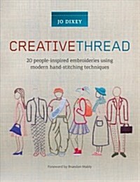 Creative Thread : 20 People-Inspired Embroideries Using Modern Hand-Stitching Techniques (Paperback)