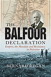 The Balfour Declaration : Empire, the Mandate and Resistance in Palestine (Paperback)