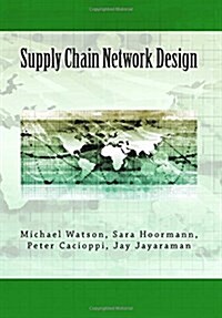 Supply Chain Network Design: Understanding the Optimization behind Supply Chain Design Projects (Paperback)