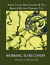 Working To Recovery: Victim to Victor III (Paperback)