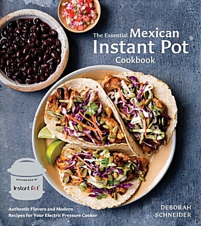 The Essential Mexican Instant Pot Cookbook: Authentic Flavors and Modern Recipes for Your Electric Pressure Cooker (Hardcover)