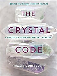 The Crystal Code: Balance Your Energy, Transform Your Life (Hardcover)