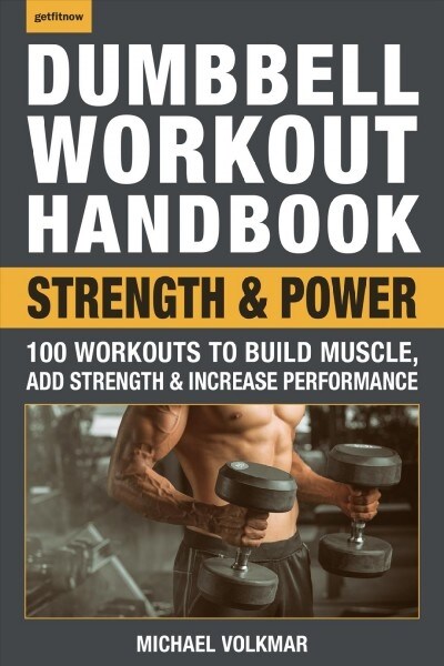Dumbbell Workout Handbook: Strength and Power: 100 Best Workouts for Building Muscle and Maximizing Gains (Paperback)