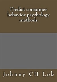 Predict Consumer Behavior Psychology Methods (Paperback)