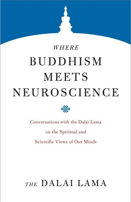 Where Buddhism Meets Neuroscience: Conversations with the Dalai Lama on the Spiritual and Scientific Views of Our Minds (Paperback)