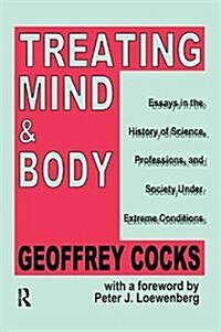 Treating Mind and Body : Essays in the History of Science, Professions and Society Under Extreme Conditions (Paperback)