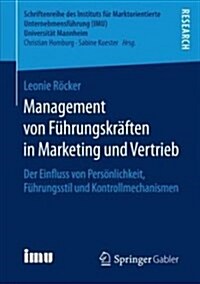 Management Von F?rungskr?ten in Marketing Und Vertrieb: Der Einfluss Von Pers?lichkeit, F?rungsstil Und Kontrollmechanismen (Paperback, 1. Aufl. 2018)