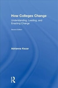 How colleges change : understanding, leading, and enacting change / 2nd ed