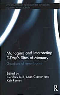 Managing and Interpreting D-Days Sites of Memory : Guardians of remembrance (Paperback)