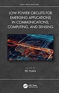 Low Power Circuits for Emerging Applications in Communications, Computing, and Sensing (Hardcover)