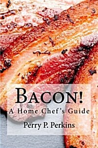 Bacon! a Home Chefs Guide (Paperback)