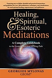 Healing, Spiritual, and Esoteric Meditations: A Complete Guidebook to the Esoteric Spiritual Healing Path (Paperback)