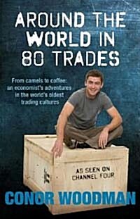 Around the World in 80 Trades : Adventures in Economics, from Coffee to Camels and Back (Hardcover)
