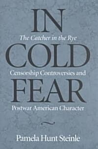 In Cold Fear: The Catcher in the Rye Censorship Controversies and Postwar American Character (Paperback)