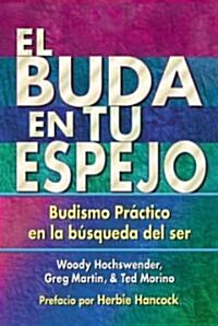 El Buda En Tu Espejo: Budismo Pr?tico En La B?queda del Ser (Paperback)