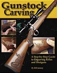 Gunstock Carving: The Most Complete Guide to Carving and Engraving Gunstocks (Paperback)