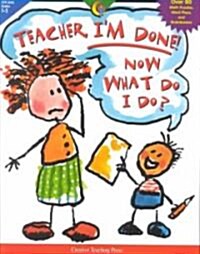 Teacher, Im Done! Now What Do I Do? (Paperback)