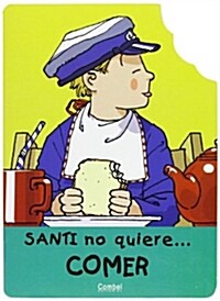 Santi No Quiere Comer / Santi Doesnt Want to Eat (Paperback)
